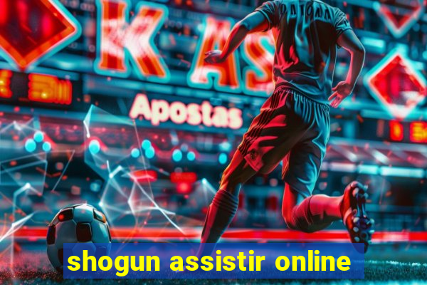 shogun assistir online